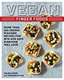 Vegan Finger Foods: More Than 100 Crowd-Pleasing Recipes for Bite-Size Eats Everyone Will Love