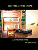 The Fall of the Cabal - A John Fowler Novel (John Fowler (Book 7))