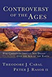 Controversy of the Ages: Why Christians Should Not Divide Over the Age of the Earth