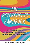 The Psychedelic Handbook: A Practical Guide to Psilocybin, LSD, Ketamine, MDMA, and Ayahuasca