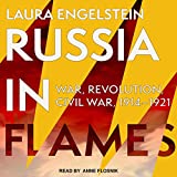 Russia in Flames: War, Revolution, Civil War, 1914 - 1921