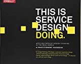 This Is Service Design Doing: Applying Service Design Thinking in the Real World