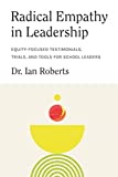 Radical Empathy: Equity-Focused Testimonials, Trials, & Tools for School Leaders (Culturally Responsive Leadership)