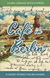 Learn German With Stories: Caf in Berlin - 10 Short Stories For Beginners (Dino lernt Deutsch - Simple German Short Stories For Beginners) (German Edition)