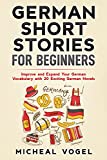 German Short Stories for Beginners: Improve and Expand Your German Vocabulary with 20 Exciting German Novels (German Edition)