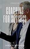 Coaching for Success: A Practical Guide (Advance Book 12)