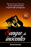 Sangre de inocentes : Memorias de Cipriano, el nio que sobrevivi al genocidio paraguayo (Spanish Edition)