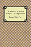 The Murders in the Rue Morgue: The Dupin Tales