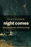 Night Comes: death, imagination, and the last things