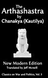 The Arthashastra by Chanakya (Kautilya): New Modern Edition (Classics on War and Politics)