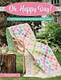 Oh, Happy Day!: 21 Cheery Quilts & Pillows You'll Love