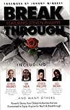 Break Through Featuring Steven Phillippe, Johnny Wimbrey, Les Brown and Nik Halik : Powerful Stories from Global Authorities that are Guaranteed to Equip Anyone for Real Life Breakthroughs