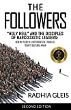 The Followers: Holy Hell and the Disciples of Narcissistic Leaders: How My Years in a Notorious Cult Parallel Todays Cultural Mania (SECOND EDITION)