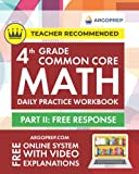 4th Grade Common Core Math: Daily Practice Workbook - Part II: Free Response | 1000+ Practice Questions and Video Explanations | Argo Brothers (Common Core Math by ArgoPrep)