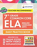 7th Grade Common Core ELA (English Language Arts): Daily Practice Workbook | 300+ Practice Questions and Video Explanations | Common Core State ... (Common Core ELA Workbooks by ArgoPrep)