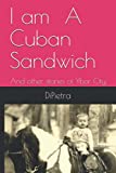 I am A Cuban Sandwich: And other stories of Ybor City