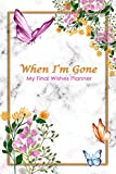 When I'm Gone: My Final Wishes Planner | A Simple Organizer to Provide Everything Your Loved Ones Need to Know After You're Gone