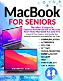 Macbook for Seniors: The Most Complete Easy-to-Follow Guide to Master Your New MacBook Air and Pro. Unlock All Their Features with Step-by-Step Illustrated Instructions and Useful Tips and Tricks