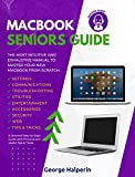 Macbook seniors Guide: The Most Intuitive and Exhaustive Manual to Master Your New Macbook Air and Pro from Scratch. A Detailed Step-by-Step Guide with Pictures and Useful Tips & Tricks