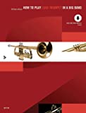 How to Play Lead Trumpet in a Big Band: A Tune-Based Guide to Stylistic Playing In a Large Jazz Ensemble, Book & Online Audio (Advance Music)