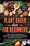 Plant Based Diet For Beginners: Meal plan prep cookbook vegan, recipes high protein on a budget, nutrition and weight loss, paradox solution for athletes, bodybuilding and diabetics