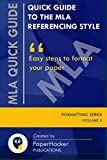 QUICK GUIDE TO THE MLA REFERENCING STYLE: Easy Steps to Format Your Paper by PaperHacker (Formatting Series)