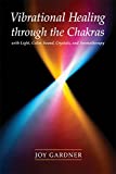 Vibrational Healing Through the Chakras: With Light, Color, Sound, Crystals, and Aromatherapy