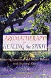 Aromatherapy for Healing the Spirit: Restoring Emotional and Mental Balance with Essential Oils by Gabriel Mojay (2000-03-01)