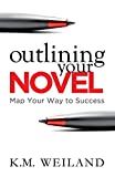 Outlining Your Novel: Map Your Way to Success (Helping Writers Become Authors)