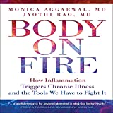 Body on Fire: How Inflammation Triggers Chronic Illness and the Tools We Have to Fight It