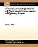 Stochastic Network Optimization with Application to Communication and Queueing Systems (Synthesis Lectures on Communication Networks, 7)