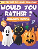 The Try Not To Laugh Challenge - Would You Rather ? - Halloween Edition: The Ultimate Hilarious Halloween Scenarios, and Interactive Question Game Book For Kids of All ages Family, Groups.