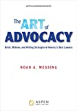 The Art of Advocacy: Briefs, Motions, and Writing Strategies of America's Best Lawyers [Connected eBook] (Aspen Coursebook)