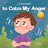 I Choose to Calm My Anger: A Colorful, Picture Book About Anger Management And Managing Difficult Feelings and Emotions (Teacher and Therapist Toolbox: I Choose 1)