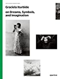 Graciela Iturbide on Dreams, Symbols, and Imagination (The Photography Workshop Series)