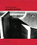 Graciela Iturbide: No Hay Nadie, There is No-One