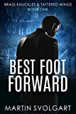 Best Foot Forward: He may be broken but his moral code isn't (Brass Knuckles & Tattered Wings Book 1)