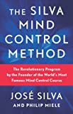 The Silva Mind Control Method: The Revolutionary Program by the Founder of the World's Most Famous Mind Control Course