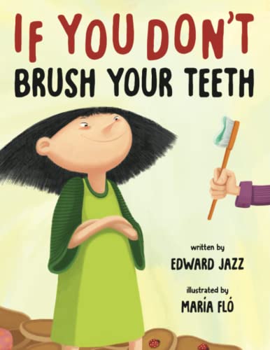 If You Don't Brush Your Teeth: (A Silly Bedtime Story About Parenting a Strong-Willed Child and How to Discipline in a Fun and Loving Way)