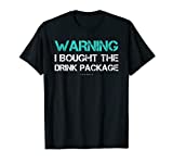 Warning I Bought The Drink Package Shirt Funny Cruise Shirts T-Shirt