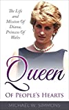 Queen Of Peoples Hearts: The Life And Mission Of Diana, Princess Of Wales