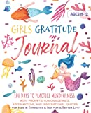 Girls Gratitude Journal: 100 Days To Practice Mindfulness With Prompts, Fun Challenges, Affirmations, and Inspirational Quotes for Kids in 5 Minutes a ... a Better Life! (Growth Mindset Read Aloud)