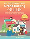 The Entrepreneurial Airbnb Hosting Guide: Super Host Your Way to Personal and Financial Freedom and Grow Your Wealth with Insider Step by Step Guide to Create A Million Dollar Airbnb Business