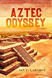 Aztec Odyssey: Historical Action Adventure (Nick LaBounty Series)