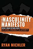 The Masculinity Manifesto: How a Man Establishes Influence, Credibility and Authority