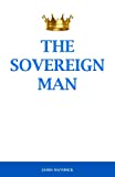 The Sovereign Man: How to Become a Man of High Value, Confidence and Action