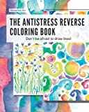 The Antistress Reverse Coloring Book: Don't be afraid to draw lines!