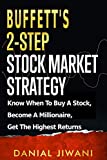 Buffetts 2-Step Stock Market Strategy: Know When to Buy A Stock, Become a Millionaire, Get The Highest Returns