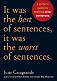 It Was the Best of Sentences, It Was the Worst of Sentences: A Writer's Guide to Crafting Killer Sentences