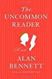 The Uncommon Reader: A Novella by Alan Bennett(2007-09-18)